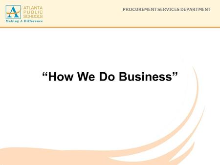 PROCUREMENT SERVICES DEPARTMENT “How We Do Business”