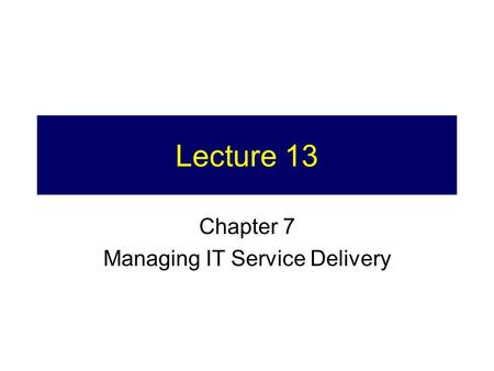 Chapter 7 Managing IT Service Delivery
