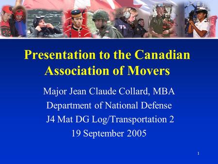 1 Presentation to the Canadian Association of Movers Major Jean Claude Collard, MBA Department of National Defense J4 Mat DG Log/Transportation 2 19 September.