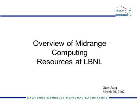 Overview of Midrange Computing Resources at LBNL Gary Jung March 26, 2002.