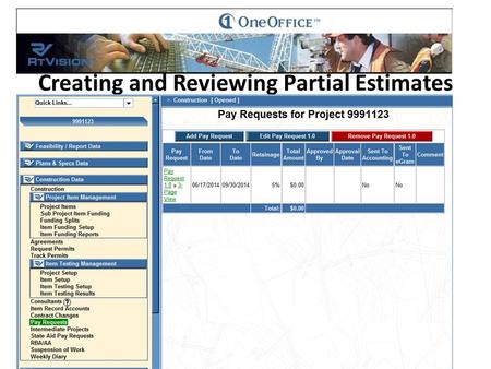 Using the Navigation window to the left of your screen Select “Pay Request” Creating and Reviewing Partial Estimates.