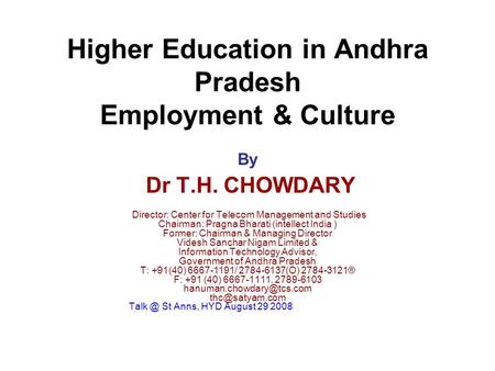 Higher Education in Andhra Pradesh Employment & Culture By Dr T.H. CHOWDARY Director: Center for Telecom Management and Studies Chairman: Pragna Bharati.