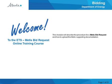 Page 1 of 21 This module will describe the procedure for a Metis Bid Request and how to upload the Metis supporting documentation. Welcome To the ETS –