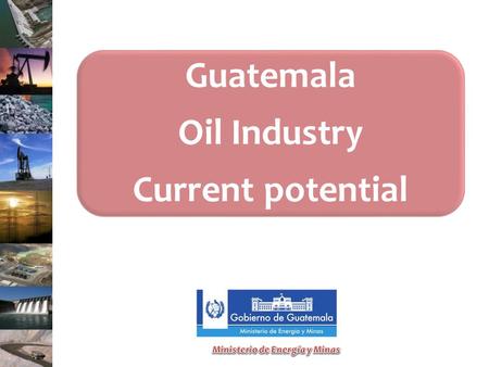 Guatemala Oil Industry Current potential. GENERAL INFORMATION Guatemala is home to the largest number of archaeological sites of the Mayan culture,