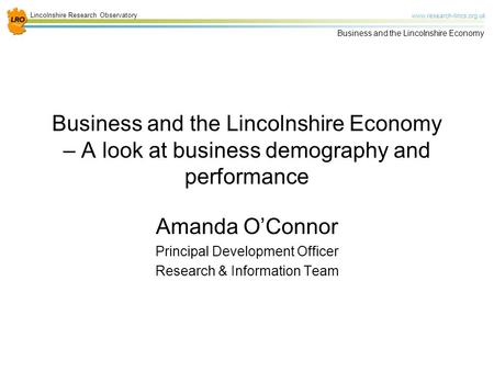 Lincolnshire Research Observatory www.research-lincs.org.uk Business and the Lincolnshire Economy Business and the Lincolnshire Economy – A look at business.