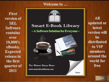 First version of SEL Software contains over 10,000’s eBooks. Expected release in the first quarter of 2011 All updated or latest version will be distributed.