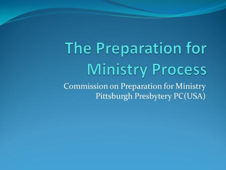 Commission on Preparation for Ministry Pittsburgh Presbytery PC(USA)