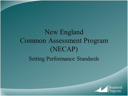 1 New England Common Assessment Program (NECAP) Setting Performance Standards.