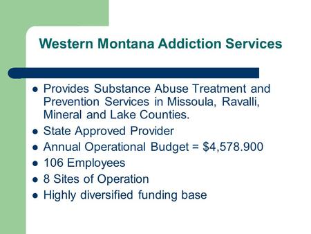 Western Montana Addiction Services Provides Substance Abuse Treatment and Prevention Services in Missoula, Ravalli, Mineral and Lake Counties. State Approved.