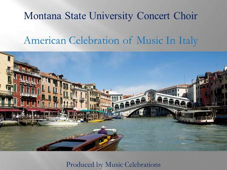 Montana State University Concert Choir American Celebration of Music In Italy Produced by Music Celebrations.