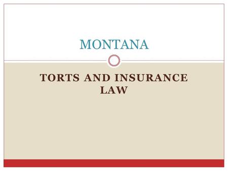 TORTS AND INSURANCE LAW MONTANA. Negligence The failure to use reasonable care. A person is negligent if he/she fails to act as an ordinarily prudent.