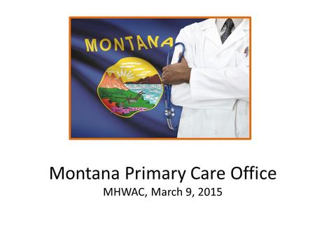 Montana Primary Care Office MHWAC, March 9, 2015.
