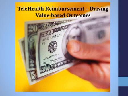 TeleHealth Reimbursement – Driving Value-based Outcomes.