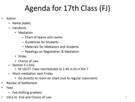 1 Agenda for 17th Class (FJ) Admin – Name plates – Handouts Mediation – Chart of teams and rooms – Guidelines for Students – Materials for Mediators and.