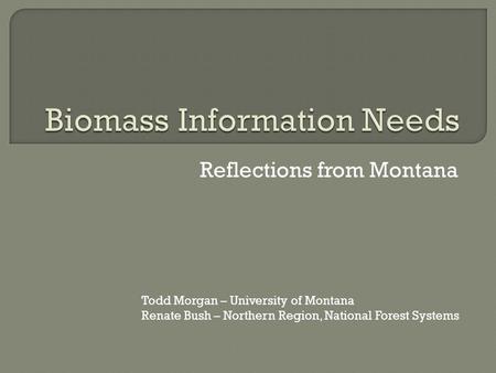 Reflections from Montana Todd Morgan – University of Montana Renate Bush – Northern Region, National Forest Systems.