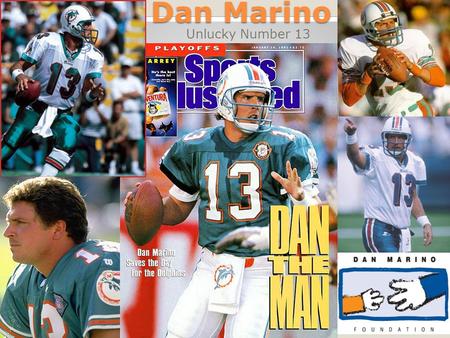 Dan Marino Unlucky Number 13. Brief History Dan Marino was the QB for the Miami Dolphins from 1983 to 1999 He was inducted into the Hall of Fame in 2005.