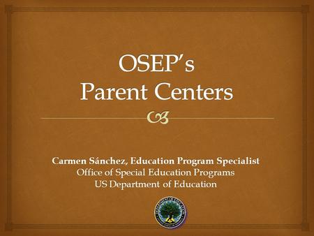 Carmen Sánchez, Education Program Specialist Office of Special Education Programs US Department of Education.