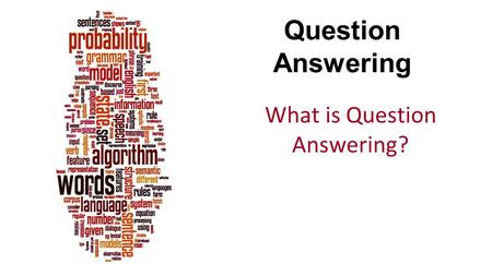 What is Question Answering?