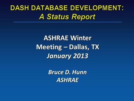 ASHRAE Winter Meeting – Dallas, TX January 2013 Bruce D. Hunn ASHRAE.