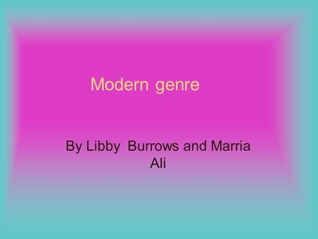 Modern genre By Libby Burrows and Marria Ali. features  Teenagers.  Boy meets Girl, romance.  Happy endings.  Heart break.  Set in present.  Mischief.