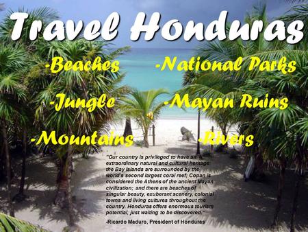 Travel Honduras “Our country is privileged to have an extraordinary natural and cultural heritage: the Bay Islands are surrounded by the world’s second.