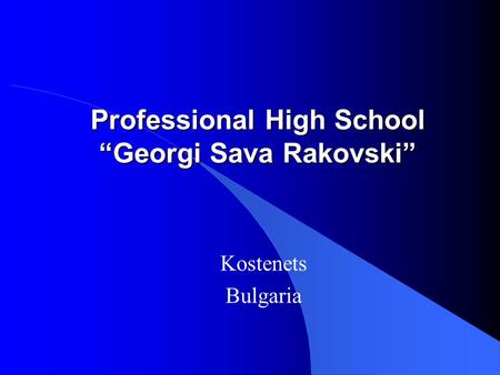 Professional High School “Georgi Sava Rakovski” Kostenets Bulgaria.