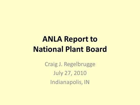 ANLA Report to National Plant Board Craig J. Regelbrugge July 27, 2010 Indianapolis, IN.