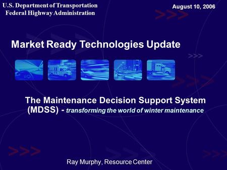 U.S. Department of Transportation Federal Highway Administration The Maintenance Decision Support System (MDSS) - transforming the world of winter maintenance.