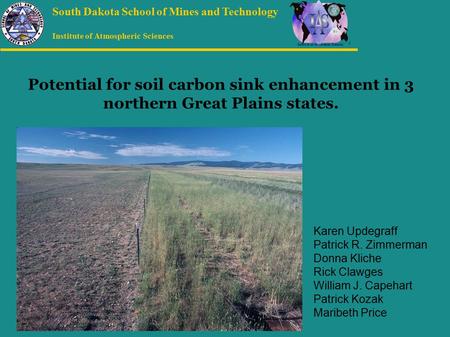 Institute of Atmospheric Sciences South Dakota School of Mines and Technology Potential for soil carbon sink enhancement in 3 northern Great Plains states.