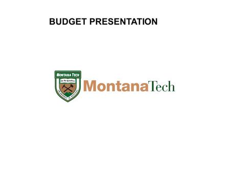 BUDGET PRESENTATION. Enrollment-FTE Budgeted FY14 Flat Recruiting Smarter  Contracted Recruiting Assistance to Target and Focus Efforts Retention Efforts.