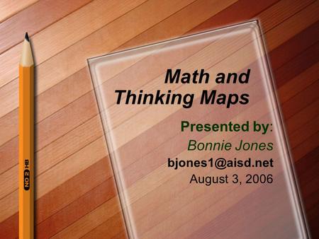 Math and Thinking Maps Presented by: Bonnie Jones August 3, 2006.