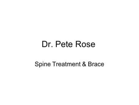 Dr. Pete Rose Spine Treatment & Brace. Spine Treatment The full story of spine deformity in SS unclear –Probably usually mild magnitude Most patients.