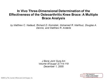 In Vivo Three-Dimensional Determination of the Effectiveness of the Osteoarthritic Knee Brace: A Multiple Brace Analysis by Matthew C. Nadaud, Richard.