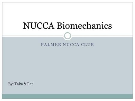 NUCCA Biomechanics Palmer Nucca Club By: Taka & Pat.