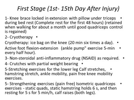 First Stage (1st- 15th Day After Injury) 1- Knee brace locked in extension with pillow under triceps during bed rest (Complete rest for the first 48 hours)