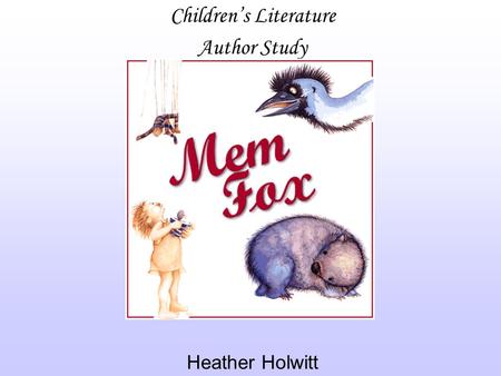Children’s Literature Author Study Heather Holwitt.