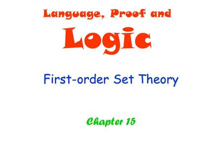 First-order Set Theory Chapter 15 Language, Proof and Logic.