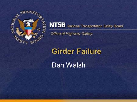 Office of Highway Safety Girder Failure Dan Walsh.