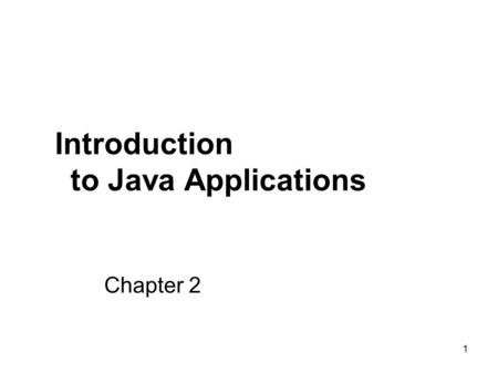 1 Chapter 2 Introduction to Java Applications. 2 2.1 Introduction Java application programming Display ____________________ Obtain information from the.