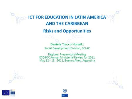 ICT FOR EDUCATION IN LATIN AMERICA AND THE CARIBBEAN Risks and Opportunities Daniela Trucco Horwitz Social Development Division, ECLAC Regional Preparatory.