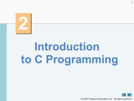  2007 Pearson Education, Inc. All rights reserved. 1 2 2 Introduction to C Programming.