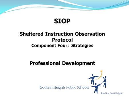SIOP Sheltered Instruction Observation Protocol Component Four: Strategies Professional Development.