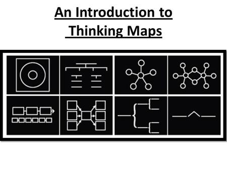 An Introduction to Thinking Maps. Thinking Maps Thinking Maps are a set of graphic organiser techniques used in both primary and secondary education.