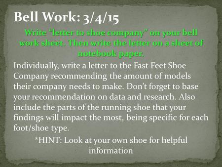 Write “letter to shoe company” on your bell work sheet. Then write the letter on a sheet of notebook paper. Individually, write a letter to the Fast Feet.