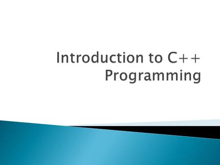  C++ programming facilitates a disciplined approach to program design. ◦ If you learn the correct way, you will be spared a lot of work and frustration.