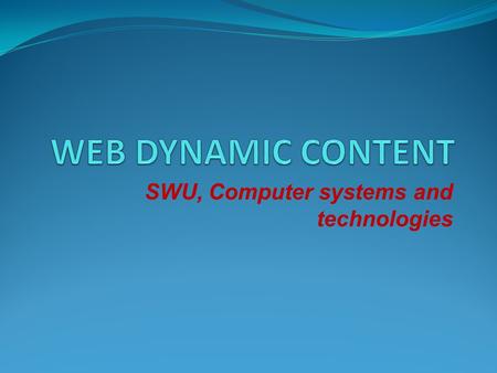 SWU, Computer systems and technologies. The Objective of This Lecture To give you a very high-level overview of some of the tools for Web Programming.