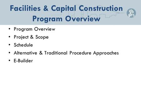 Facilities & Capital Construction Program Overview Program Overview Project & Scope Schedule Alternative & Traditional Procedure Approaches E-Builder.