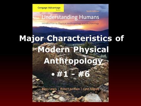 Major Characteristics of Modern Physical Anthropology #1 - #6.