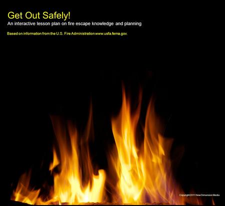 Get Out Safely! An interactive lesson plan on fire escape knowledge and planning. Based on information from the U.S. Fire Administration www.usfa.fema.gov.