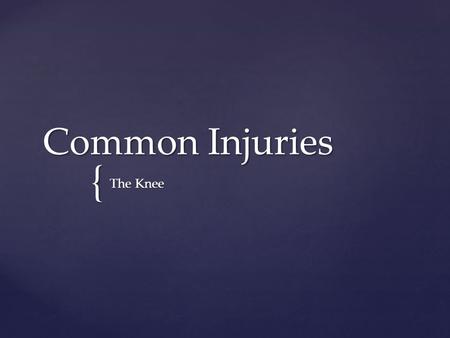 { Common Injuries The Knee. Patellar Fractures  MOI:  Rapid forced knee flexion (landing from a jump)  Blunt trauma (Tonya Harding)  Risk of complete.